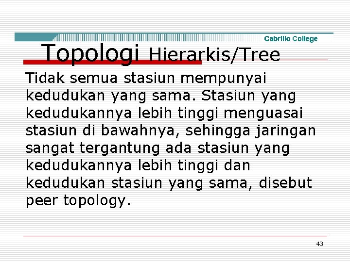 Topologi Hierarkis/Tree Tidak semua stasiun mempunyai kedudukan yang sama. Stasiun yang kedudukannya lebih tinggi