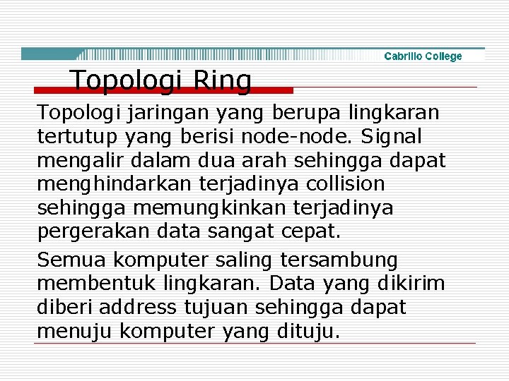 Topologi Ring Topologi jaringan yang berupa lingkaran tertutup yang berisi node-node. Signal mengalir dalam