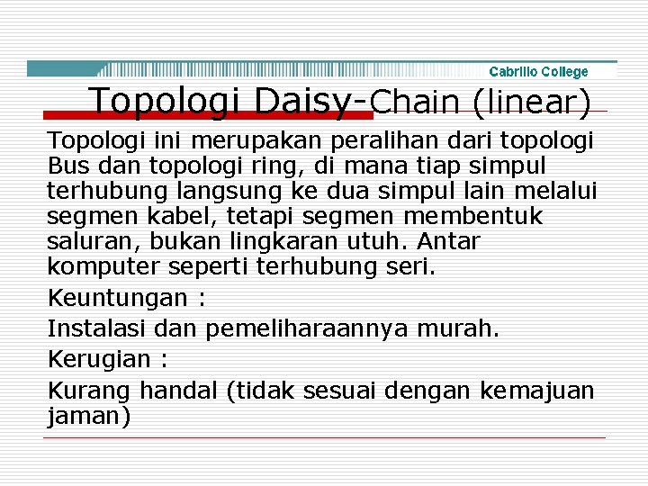 Topologi Daisy-Chain (linear) Topologi ini merupakan peralihan dari topologi Bus dan topologi ring, di