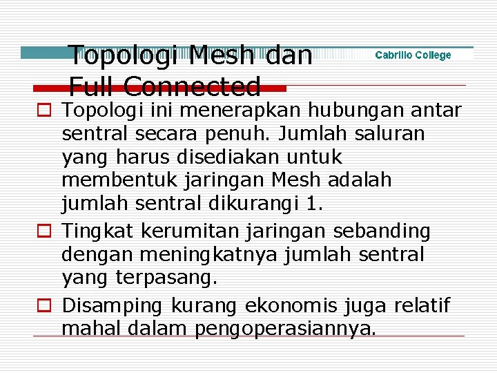 Topologi Mesh dan Full Connected o Topologi ini menerapkan hubungan antar sentral secara penuh.