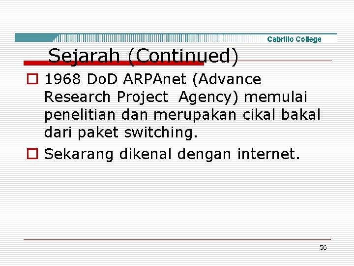 Sejarah (Continued) o 1968 Do. D ARPAnet (Advance Research Project Agency) memulai penelitian dan