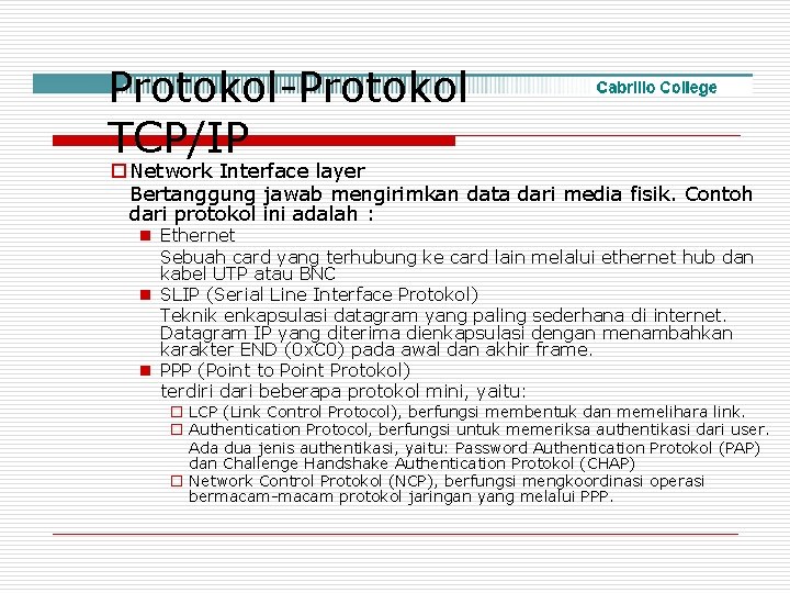 Protokol-Protokol TCP/IP o Network Interface layer Bertanggung jawab mengirimkan data dari media fisik. Contoh