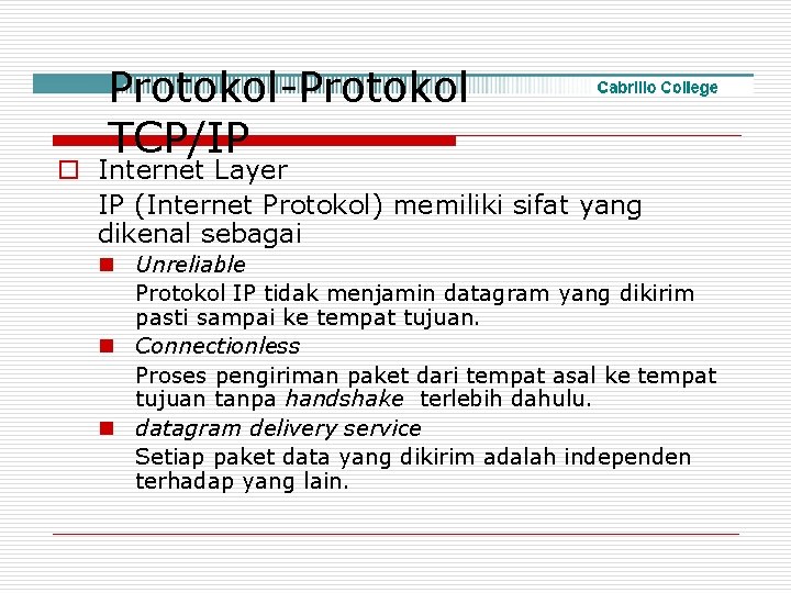 Protokol-Protokol TCP/IP o Internet Layer IP (Internet Protokol) memiliki sifat yang dikenal sebagai n