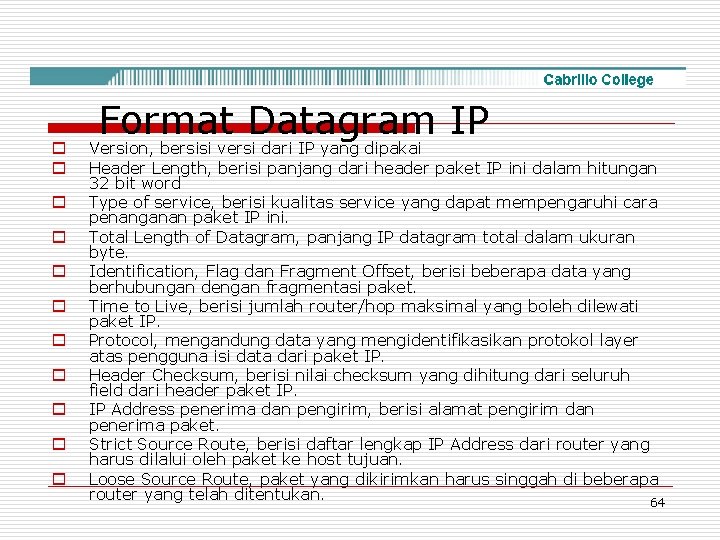 o o o Format Datagram IP Version, bersisi versi dari IP yang dipakai Header