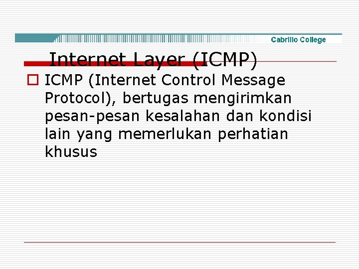 Internet Layer (ICMP) o ICMP (Internet Control Message Protocol), bertugas mengirimkan pesan-pesan kesalahan dan