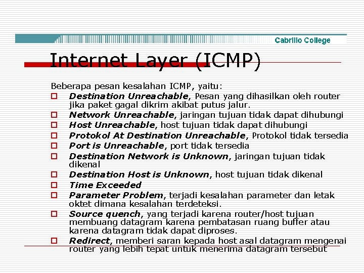 Internet Layer (ICMP) Beberapa pesan kesalahan ICMP, yaitu: o Destination Unreachable, Pesan yang dihasilkan