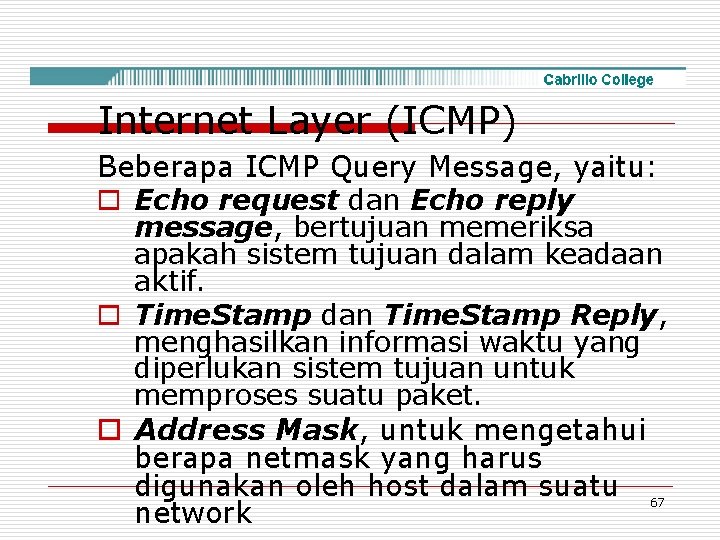 Internet Layer (ICMP) Beberapa ICMP Query Message, yaitu: o Echo request dan Echo reply