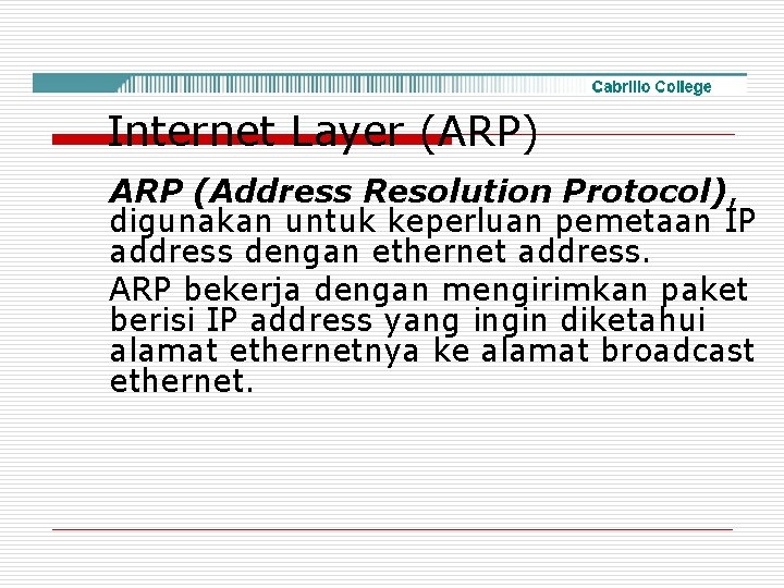 Internet Layer (ARP) ARP (Address Resolution Protocol), digunakan untuk keperluan pemetaan IP address dengan