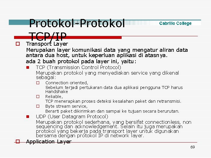 o Protokol-Protokol TCP/IP Transport Layer Merupakan layer komunikasi data yang mengatur aliran data antara