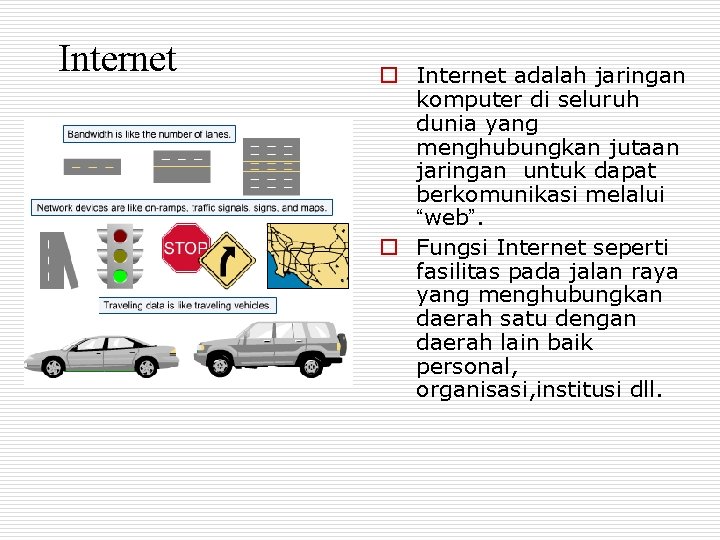 Internet o Internet adalah jaringan komputer di seluruh dunia yang menghubungkan jutaan jaringan untuk