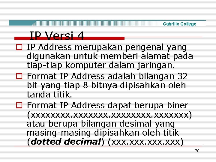 IP Versi 4 o IP Address merupakan pengenal yang digunakan untuk memberi alamat pada
