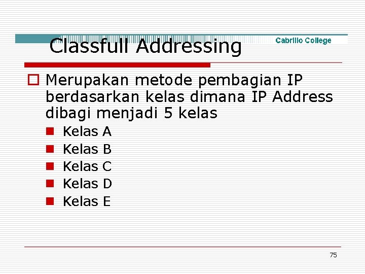 Classfull Addressing o Merupakan metode pembagian IP berdasarkan kelas dimana IP Address dibagi menjadi