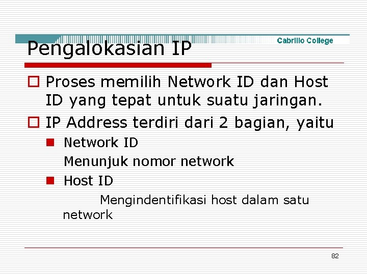 Pengalokasian IP o Proses memilih Network ID dan Host ID yang tepat untuk suatu