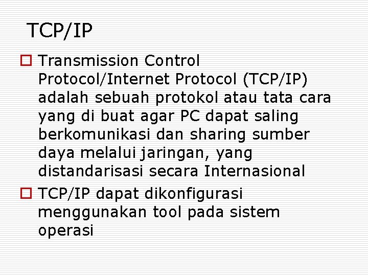 TCP/IP o Transmission Control Protocol/Internet Protocol (TCP/IP) adalah sebuah protokol atau tata cara yang