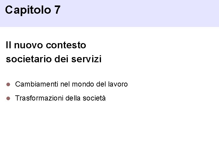 Capitolo 7 Il nuovo contesto societario dei servizi l Cambiamenti nel mondo del lavoro