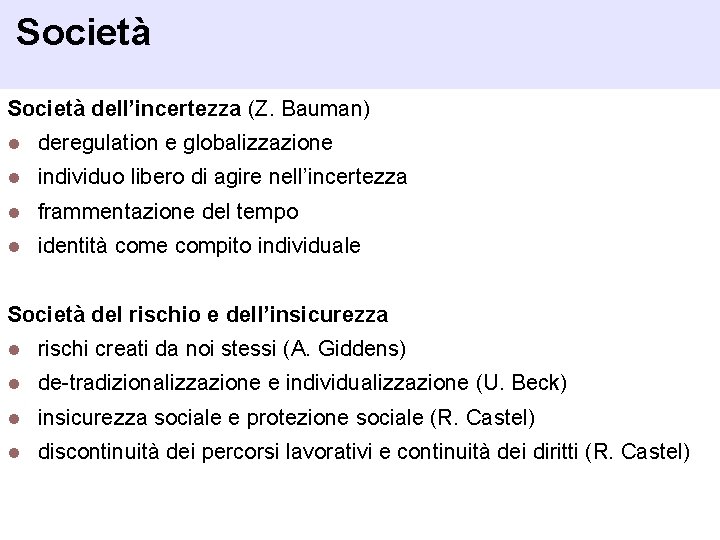 Società dell’incertezza (Z. Bauman) l deregulation e globalizzazione l individuo libero di agire nell’incertezza