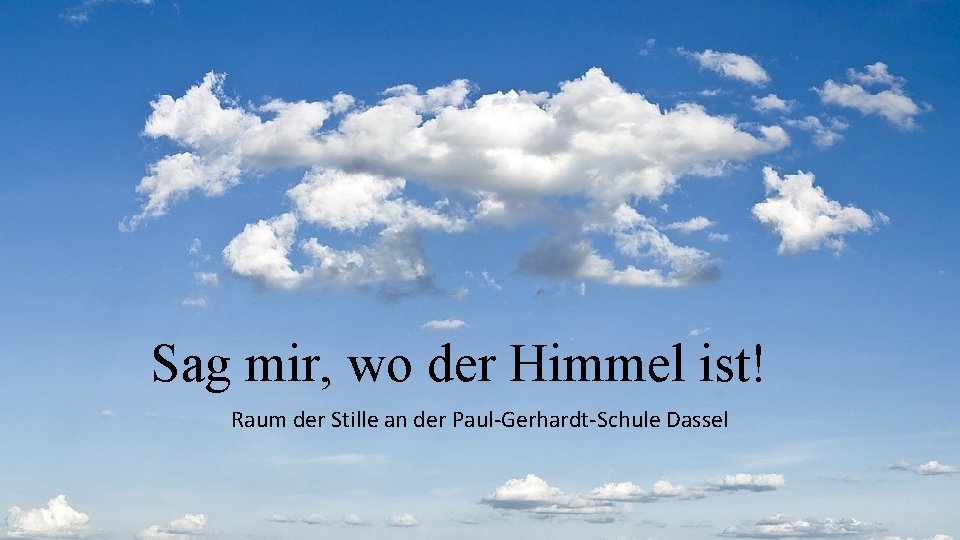 Sag mir, wo der Himmel ist! Raum der Stille an der Paul-Gerhardt-Schule Dassel 