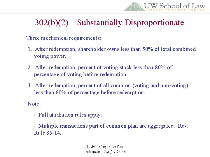 302(b)(2) – Substantially Disproportionate Three mechanical requirements: 1. After redemption, shareholder owns less than