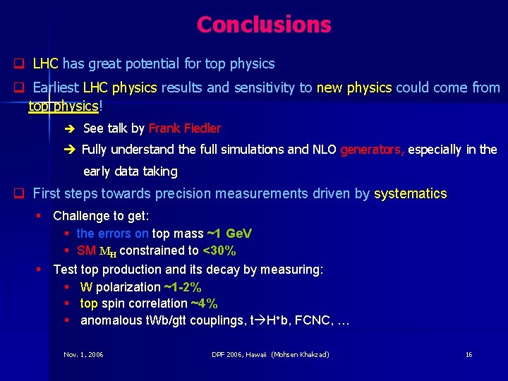 Conclusions q LHC has great potential for top physics q Earliest LHC physics results