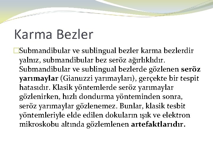 Karma Bezler �Submandibular ve sublingual bezler karma bezlerdir yalnız, submandibular bez seröz ağırlıklıdır. Submandibular