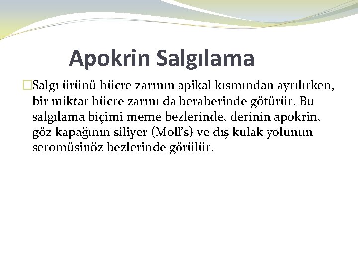 Apokrin Salgılama �Salgı ürünü hücre zarının apikal kısmından ayrılırken, bir miktar hücre zarını da