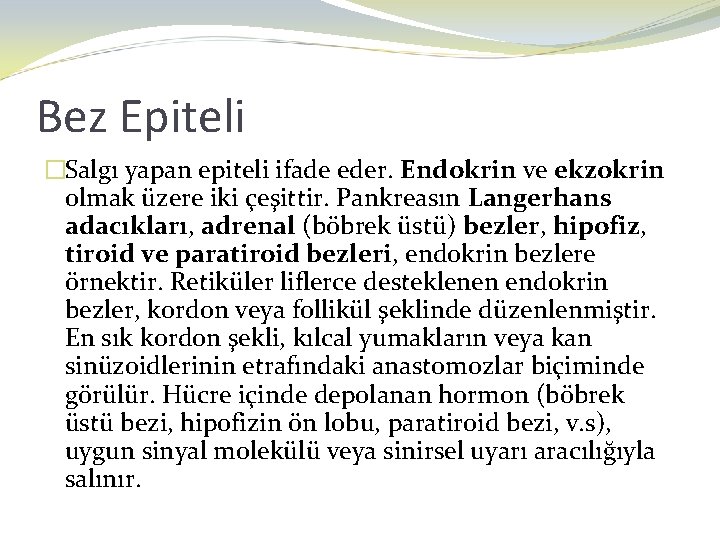 Bez Epiteli �Salgı yapan epiteli ifade eder. Endokrin ve ekzokrin olmak üzere iki çeşittir.