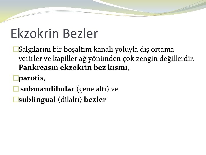 Ekzokrin Bezler �Salgılarını bir boşaltım kanalı yoluyla dış ortama verirler ve kapiller ağ yönünden