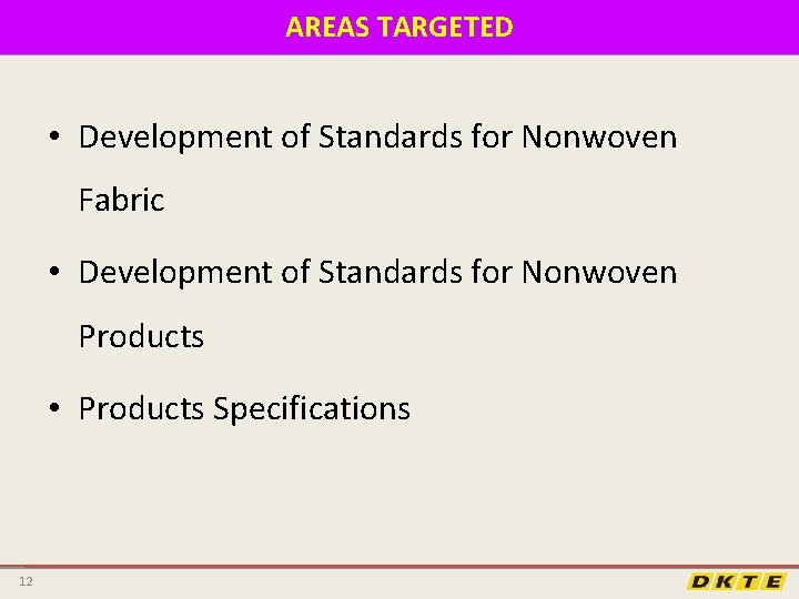 AREAS TARGETED • Development of Standards for Nonwoven Fabric • Development of Standards for