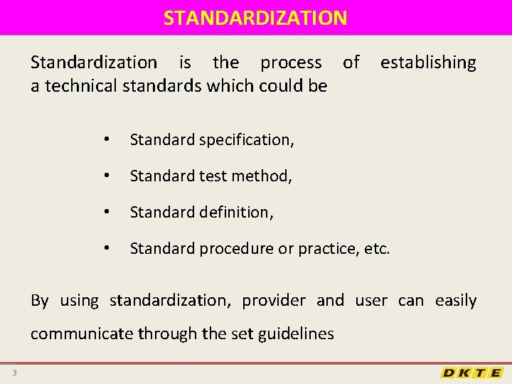 STANDARDIZATION Standardization is the process of establishing a technical standards which could be •