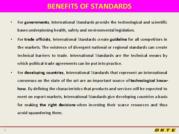 BENEFITS OF STANDARDS • For governments, International Standards provide the technological and scientific bases
