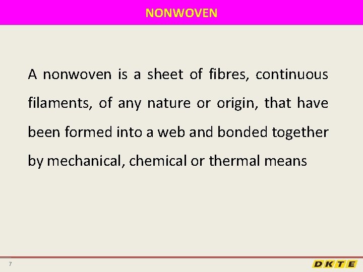 NONWOVEN A nonwoven is a sheet of fibres, continuous filaments, of any nature or