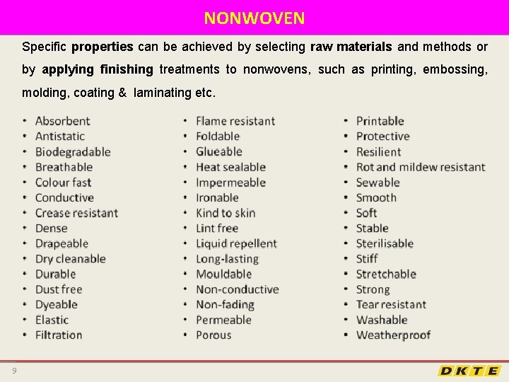 NONWOVEN Specific properties can be achieved by selecting raw materials and methods or by