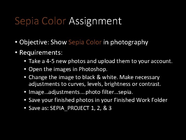 Sepia Color Assignment • Objective: Show Sepia Color in photography • Requirements: • Take
