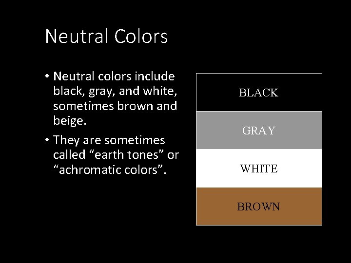 Neutral Colors • Neutral colors include black, gray, and white, sometimes brown and beige.
