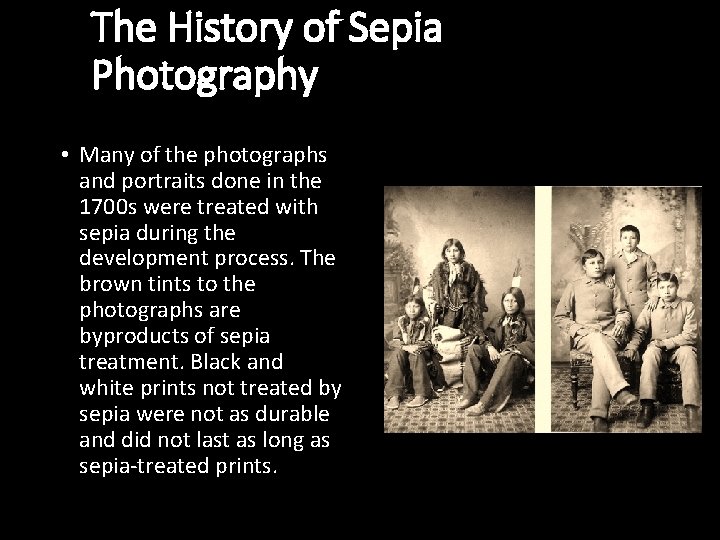 The History of Sepia Photography • Many of the photographs and portraits done in