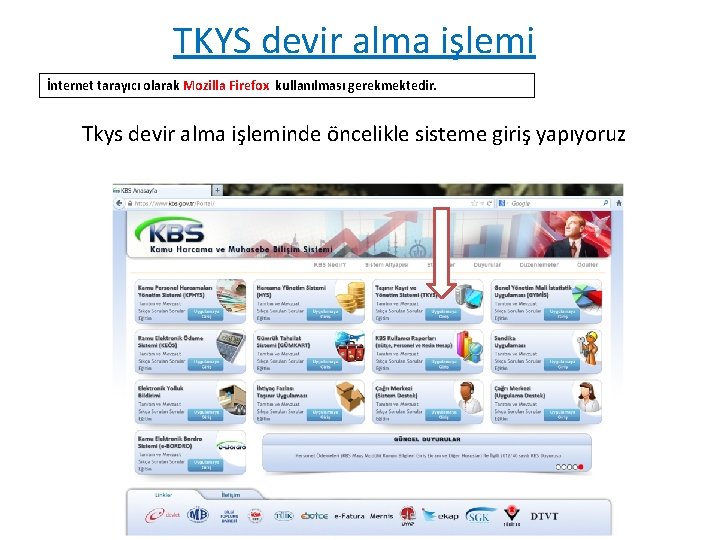 TKYS devir alma işlemi İnternet tarayıcı olarak Mozilla Firefox kullanılması gerekmektedir. Tkys devir alma