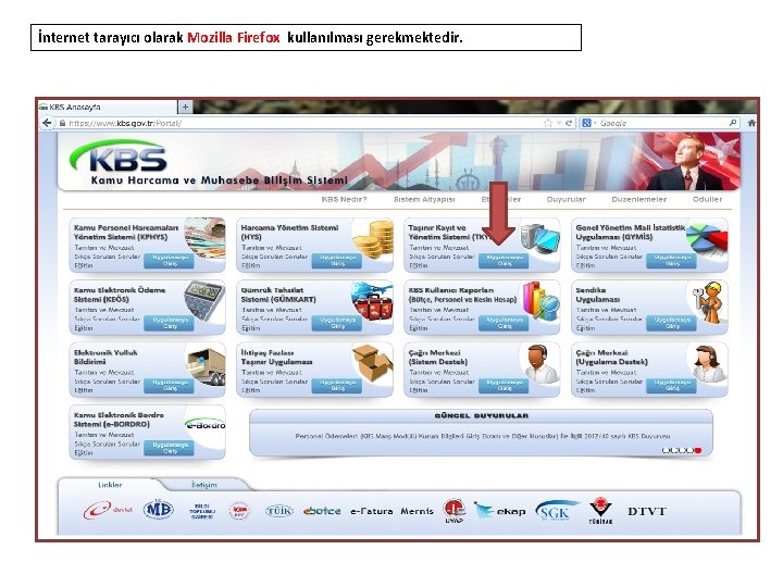 İnternet tarayıcı olarak Mozilla Firefox kullanılması gerekmektedir. 