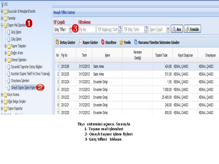 Tkys sistemini açınca. Sırasıyla 1 - Taşınır mal işlemleri 2 - Onaylı taşınır işlem