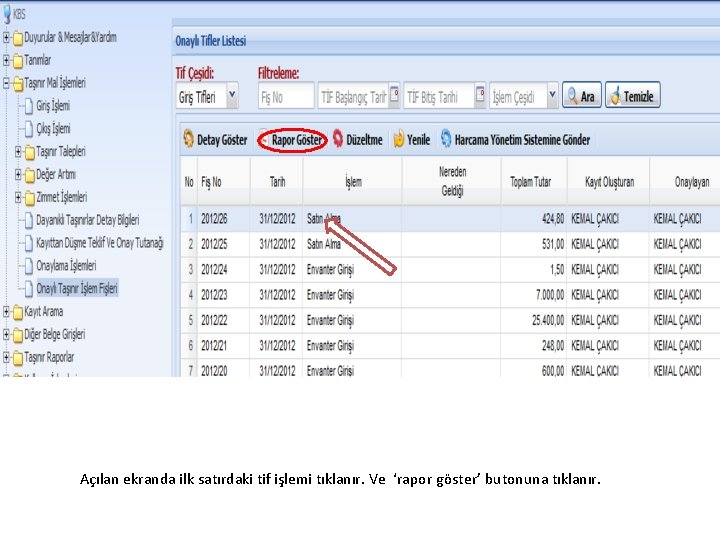 Açılan ekranda ilk satırdaki tif işlemi tıklanır. Ve ‘rapor göster’ butonuna tıklanır. 