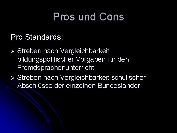 Pros und Cons Pro Standards: Ø Ø Streben nach Vergleichbarkeit bildungspolitischer Vorgaben für den