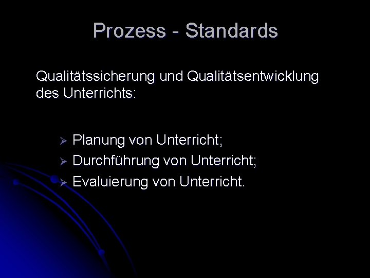 Prozess - Standards Qualitätssicherung und Qualitätsentwicklung des Unterrichts: Planung von Unterricht; Ø Durchführung von