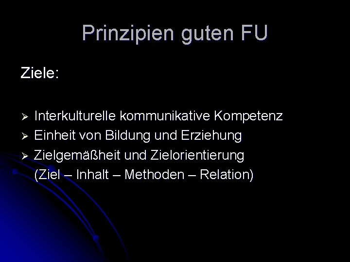 Prinzipien guten FU Ziele: Ø Ø Ø Interkulturelle kommunikative Kompetenz Einheit von Bildung und Prinzipien guten FU Ziele: Ø Ø Ø Interkulturelle kommunikative Kompetenz Einheit von Bildung und