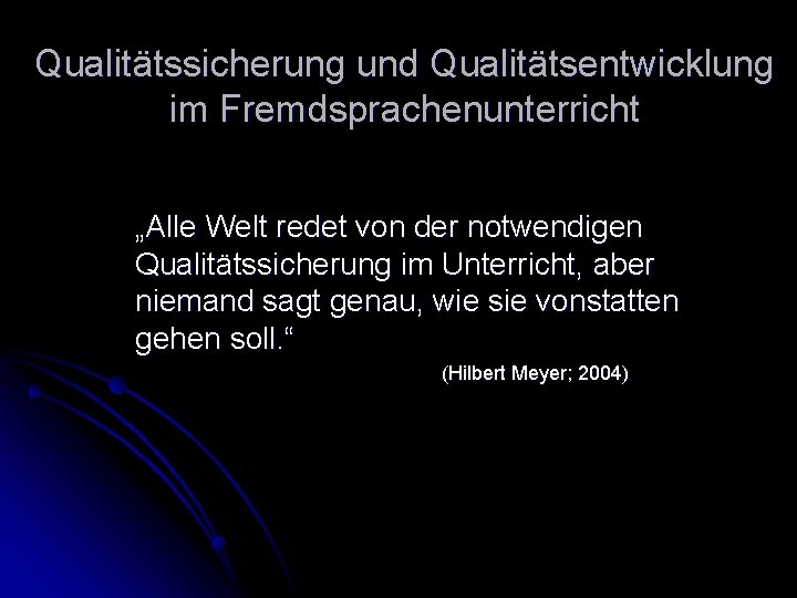 Qualitätssicherung und Qualitätsentwicklung im Fremdsprachenunterricht „Alle Welt redet von der notwendigen Qualitätssicherung im Unterricht,