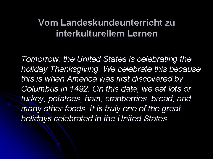 Vom Landeskundeunterricht zu interkulturellem Lernen Tomorrow, the United States is celebrating the holiday Thanksgiving. Vom Landeskundeunterricht zu interkulturellem Lernen Tomorrow, the United States is celebrating the holiday Thanksgiving.