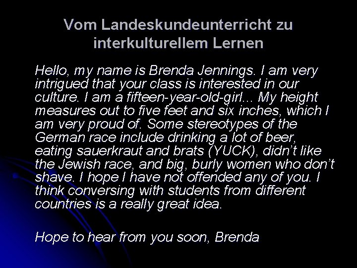 Vom Landeskundeunterricht zu interkulturellem Lernen Hello, my name is Brenda Jennings. I am very