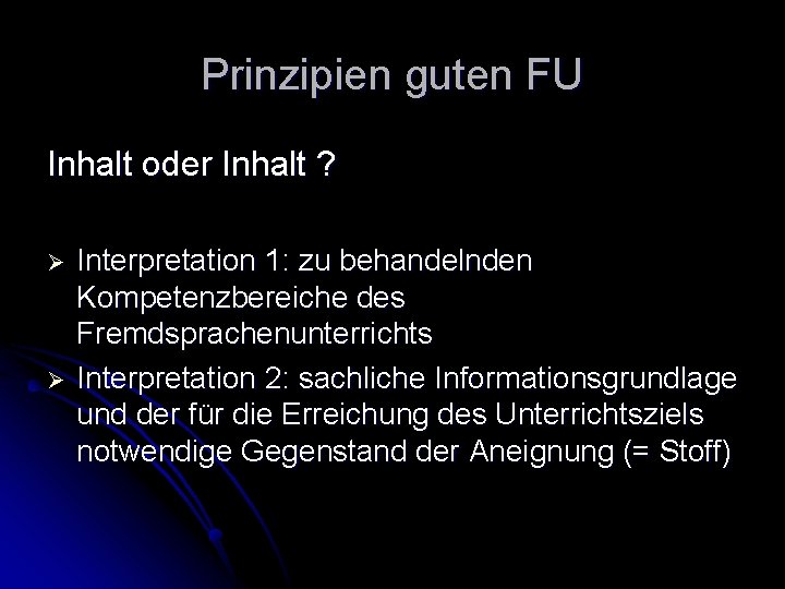 Prinzipien guten FU Inhalt oder Inhalt ? Ø Ø Interpretation 1: zu behandelnden Kompetenzbereiche