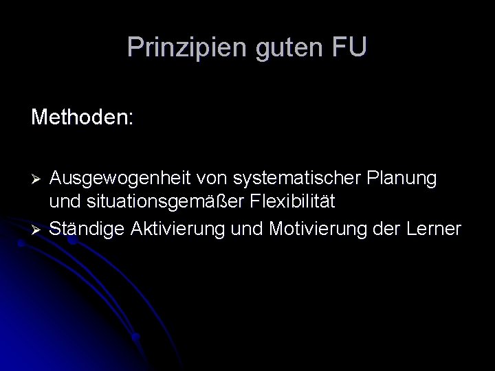 Prinzipien guten FU Methoden: Ø Ø Ausgewogenheit von systematischer Planung und situationsgemäßer Flexibilität Ständige