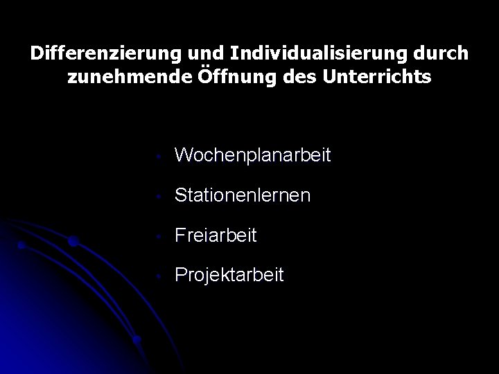Differenzierung und Individualisierung durch zunehmende Öffnung des Unterrichts • Wochenplanarbeit • Stationenlernen • Freiarbeit Differenzierung und Individualisierung durch zunehmende Öffnung des Unterrichts • Wochenplanarbeit • Stationenlernen • Freiarbeit