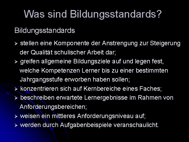 Was sind Bildungsstandards? Bildungsstandards stellen eine Komponente der Anstrengung zur Steigerung der Qualität schulischer