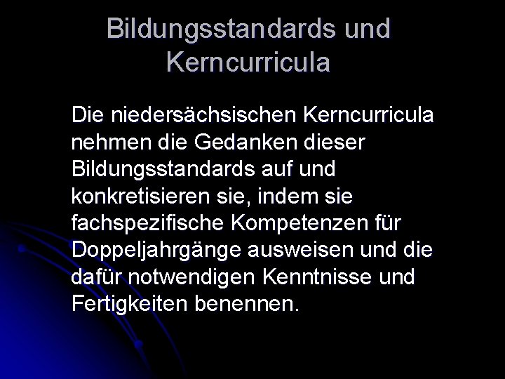 Bildungsstandards und Kerncurricula Die niedersächsischen Kerncurricula nehmen die Gedanken dieser Bildungsstandards auf und konkretisieren